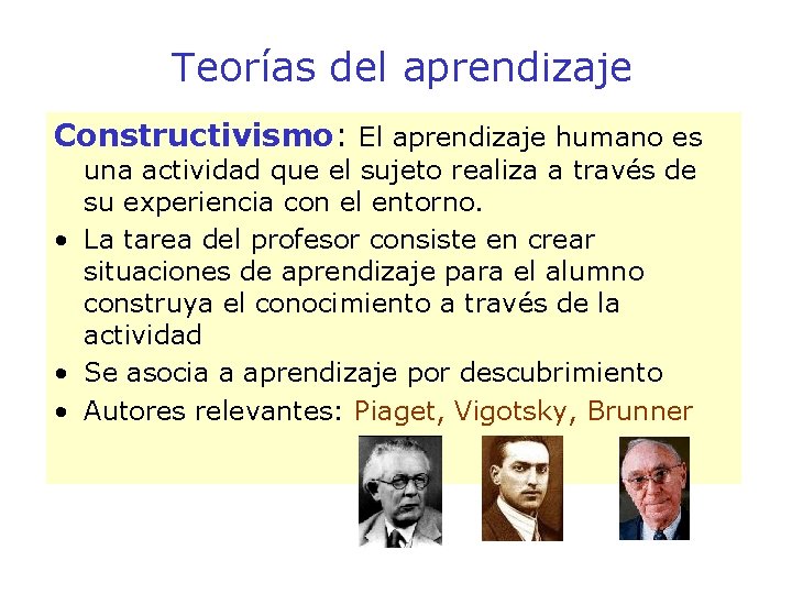 Teorías del aprendizaje Constructivismo: El aprendizaje humano es una actividad que el sujeto realiza