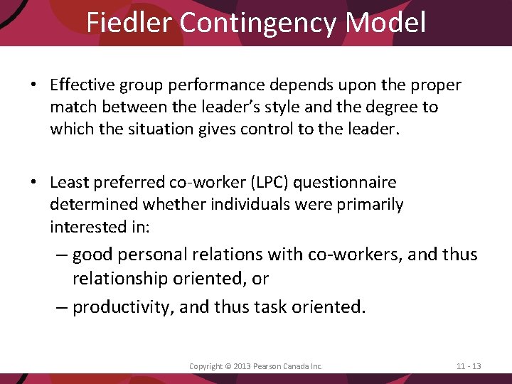 Fiedler Contingency Model • Effective group performance depends upon the proper match between the