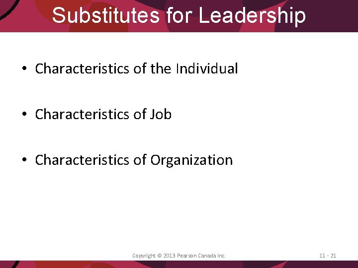 Substitutes for Leadership • Characteristics of the Individual • Characteristics of Job • Characteristics