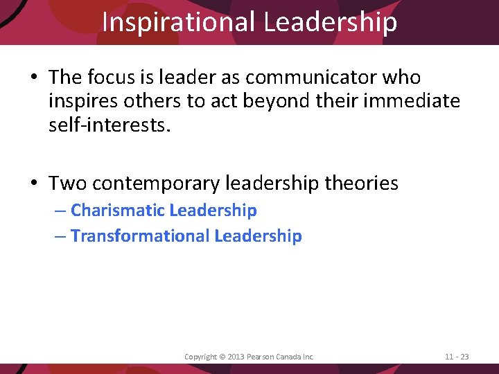 Inspirational Leadership • The focus is leader as communicator who inspires others to act