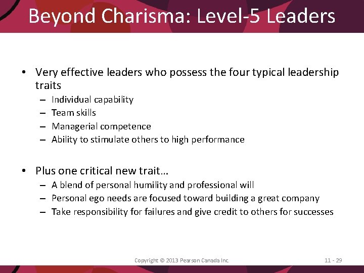 Beyond Charisma: Level-5 Leaders • Very effective leaders who possess the four typical leadership