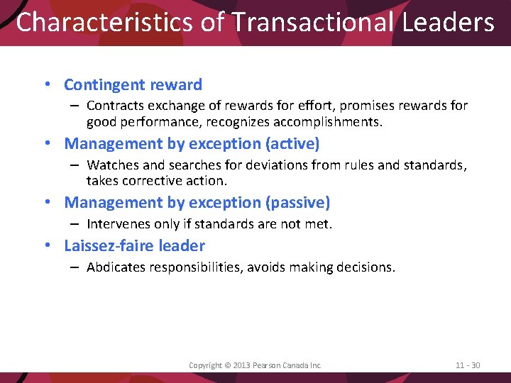 Characteristics of Transactional Leaders • Contingent reward – Contracts exchange of rewards for effort,