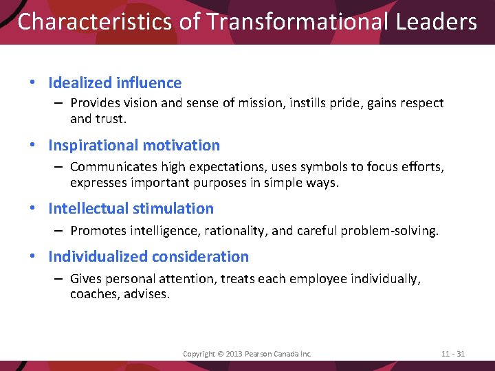 Characteristics of Transformational Leaders • Idealized influence – Provides vision and sense of mission,