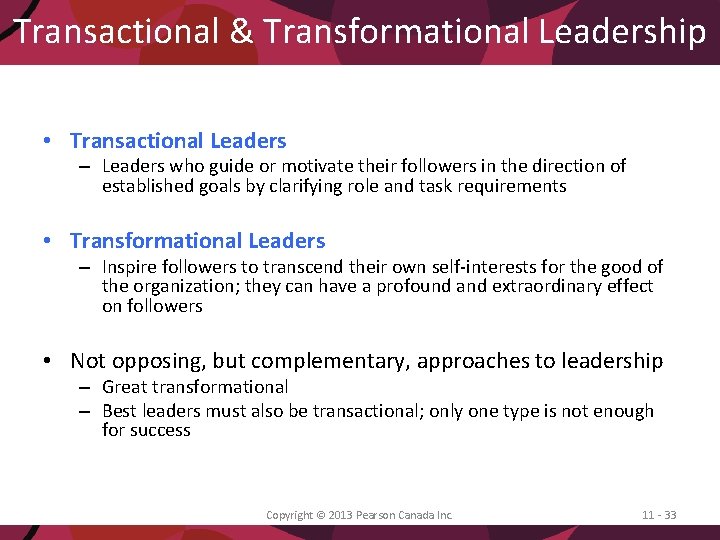 Transactional & Transformational Leadership • Transactional Leaders – Leaders who guide or motivate their