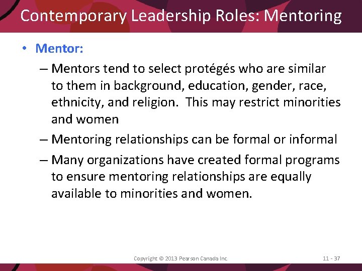 Contemporary Leadership Roles: Mentoring • Mentor: – Mentors tend to select protégés who are