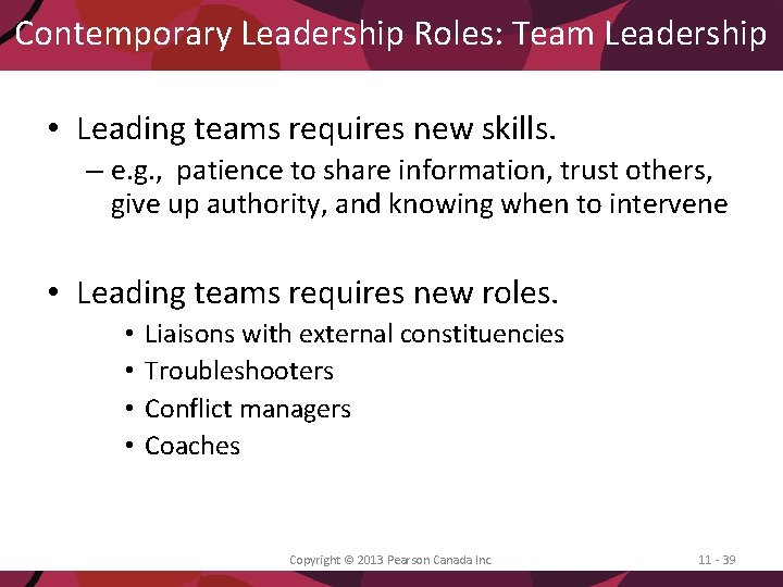 Contemporary Leadership Roles: Team Leadership • Leading teams requires new skills. – e. g.