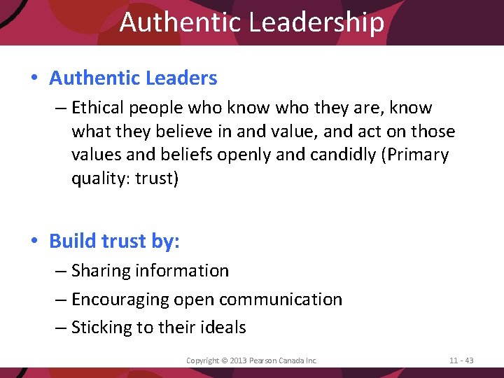 Authentic Leadership • Authentic Leaders – Ethical people who know who they are, know