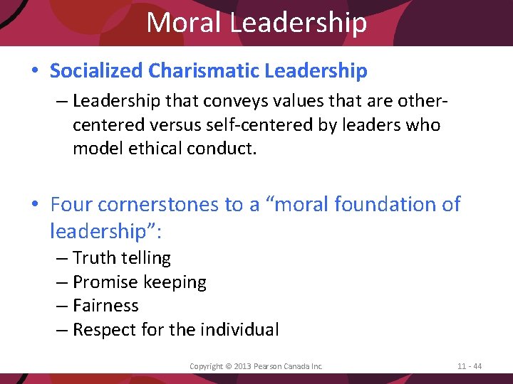 Moral Leadership • Socialized Charismatic Leadership – Leadership that conveys values that are othercentered