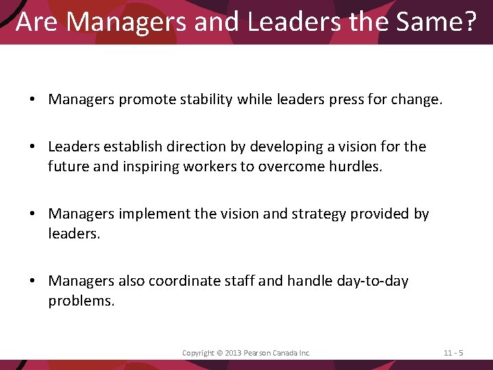 Are Managers and Leaders the Same? • Managers promote stability while leaders press for