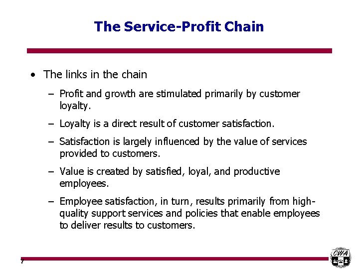 The Service-Profit Chain • The links in the chain – Profit and growth are