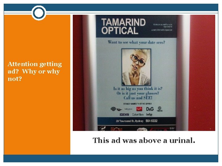 Attention getting ad? Why or why not? This ad was above a urinal. 
