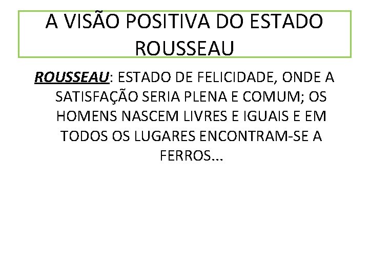 A VISÃO POSITIVA DO ESTADO ROUSSEAU: ESTADO DE FELICIDADE, ONDE A SATISFAÇÃO SERIA PLENA