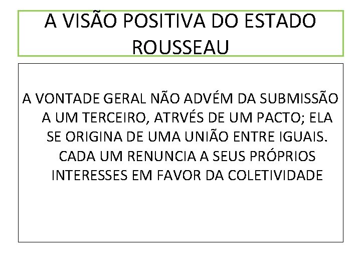 A VISÃO POSITIVA DO ESTADO ROUSSEAU A VONTADE GERAL NÃO ADVÉM DA SUBMISSÃO A