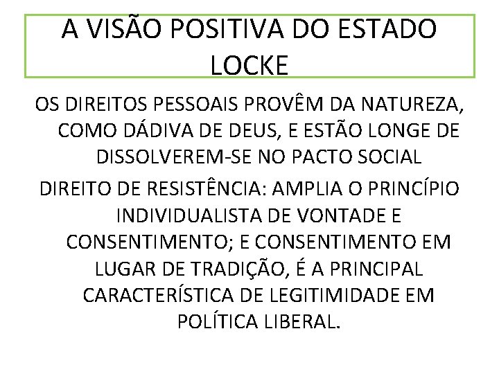 A VISÃO POSITIVA DO ESTADO LOCKE OS DIREITOS PESSOAIS PROVÊM DA NATUREZA, COMO DÁDIVA