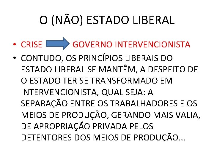 O (NÃO) ESTADO LIBERAL • CRISE GOVERNO INTERVENCIONISTA • CONTUDO, OS PRINCÍPIOS LIBERAIS DO