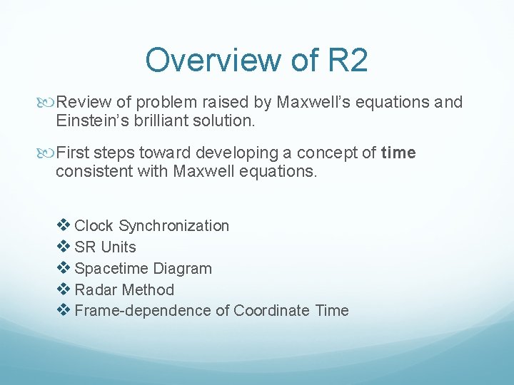 Overview of R 2 Review of problem raised by Maxwell’s equations and Einstein’s brilliant Overview of R 2 Review of problem raised by Maxwell’s equations and Einstein’s brilliant