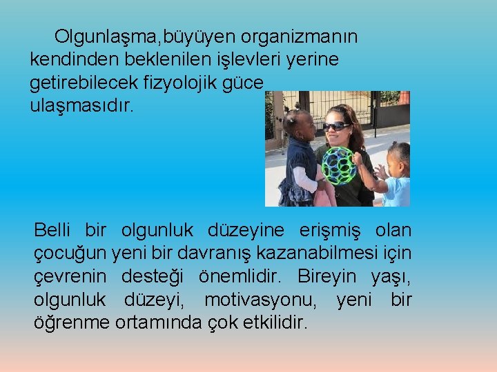 Olgunlaşma, büyüyen organizmanın kendinden beklenilen işlevleri yerine getirebilecek fizyolojik güce ulaşmasıdır. Belli bir olgunluk