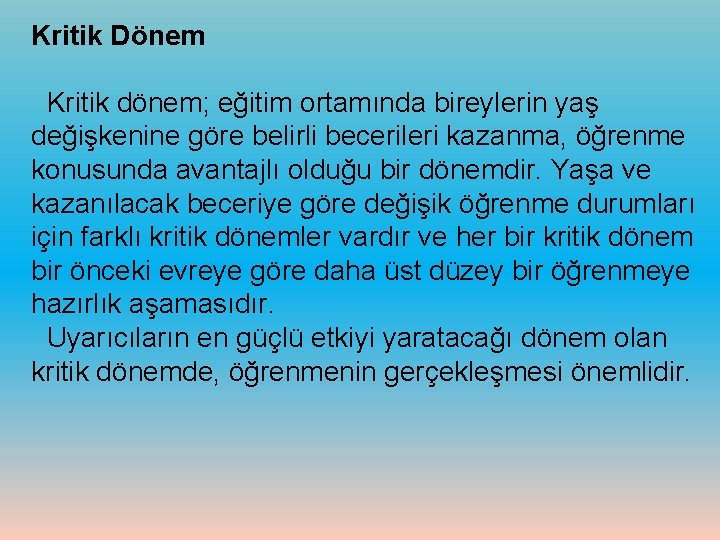 Kritik Dönem Kritik dönem; eğitim ortamında bireylerin yaş değişkenine göre belirli becerileri kazanma, öğrenme