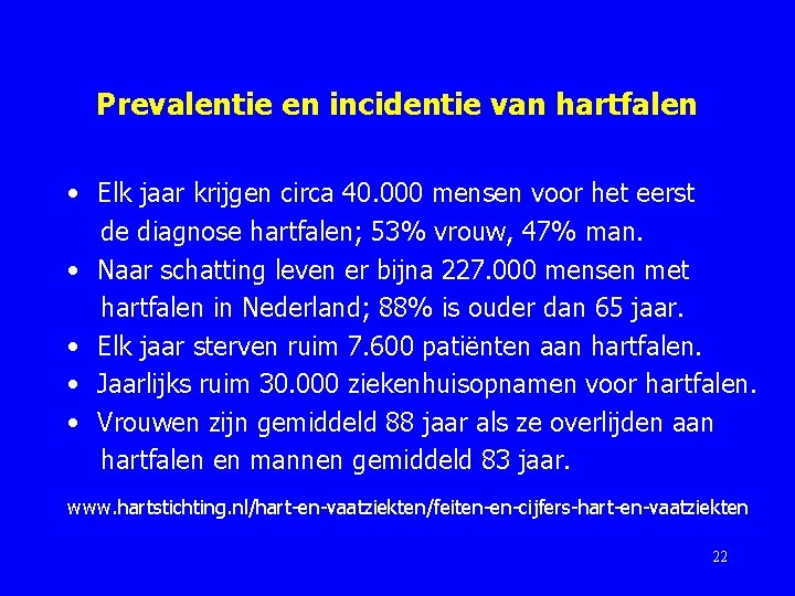 Prevalentie en incidentie van hartfalen • Elk jaar krijgen circa 40. 000 mensen voor