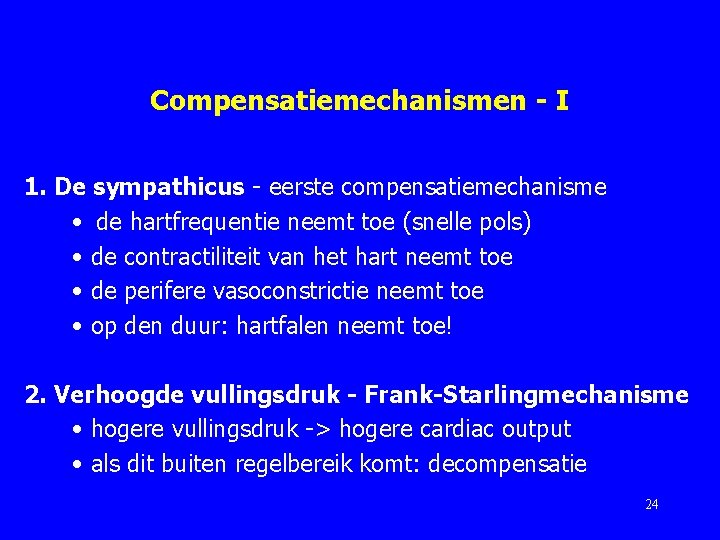 Compensatiemechanismen - I 1. De sympathicus - eerste compensatiemechanisme • de hartfrequentie neemt toe