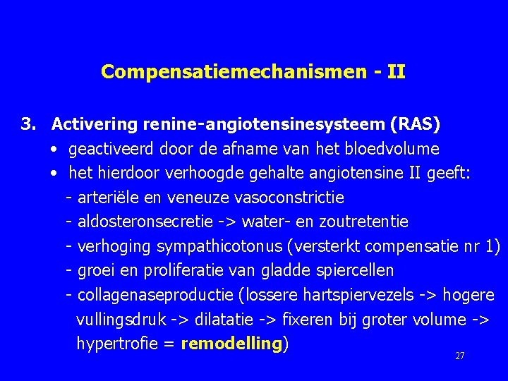 Compensatiemechanismen - II 3. Activering renine‑angiotensinesysteem (RAS) • geactiveerd door de afname van het