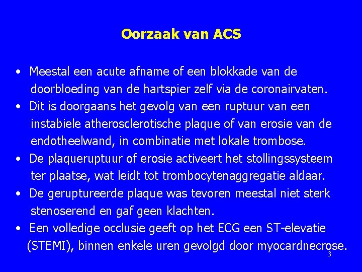 Oorzaak van ACS • Meestal een acute afname of een blokkade van de doorbloeding