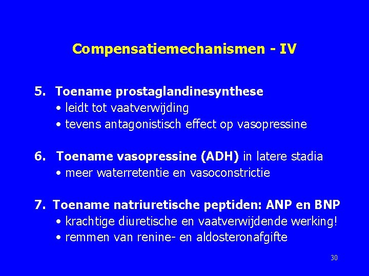 Compensatiemechanismen - IV 5. Toename prostaglandinesynthese • leidt tot vaatverwijding • tevens antagonistisch effect