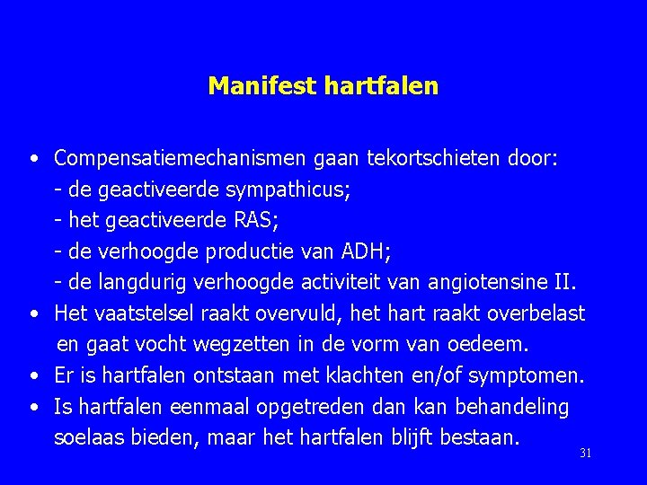 Manifest hartfalen • Compensatiemechanismen gaan tekortschieten door: - de geactiveerde sympathicus; - het geactiveerde