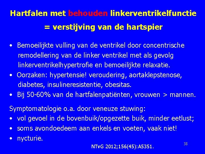 Hartfalen met behouden linkerventrikelfunctie = verstijving van de hartspier • Bemoeilijkte vulling van de