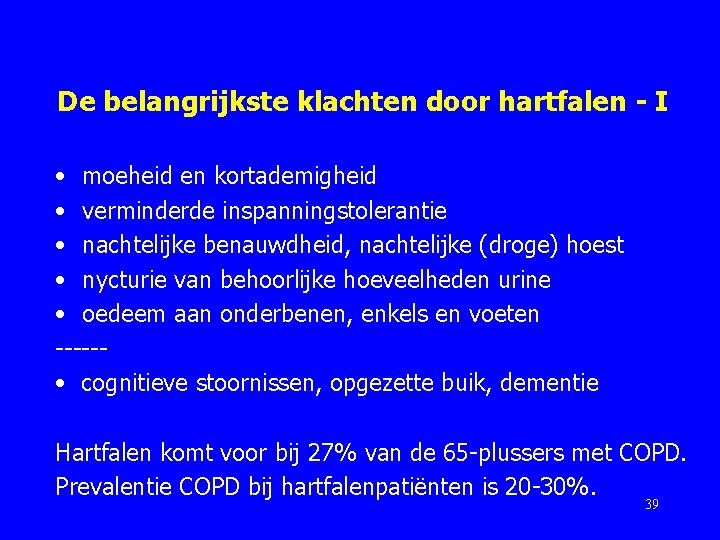 De belangrijkste klachten door hartfalen - I • moeheid en kortademigheid • verminderde inspanningstolerantie