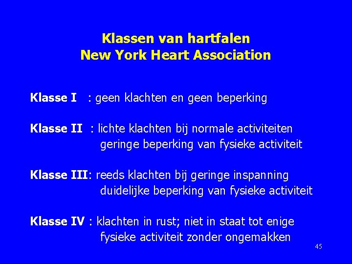 Klassen van hartfalen New York Heart Association Klasse I : geen klachten en geen