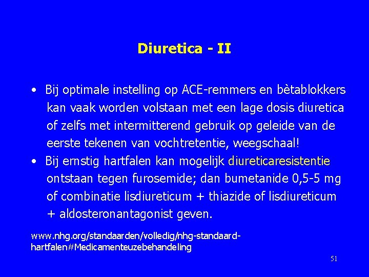 Diuretica - II • Bij optimale instelling op ACE-remmers en bètablokkers kan vaak worden
