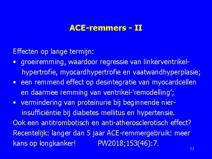 ACE-remmers - II Effecten op lange termijn: • groeiremming, waardoor regressie van linkerventrikelhypertrofie, myocardhypertrofie