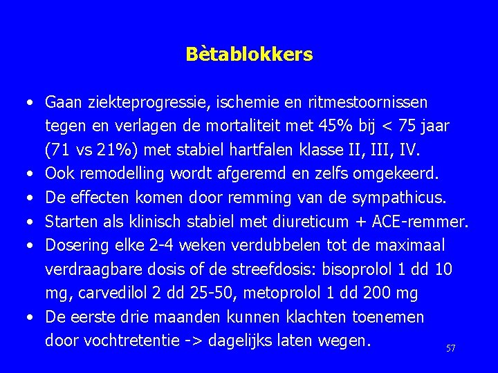 Bètablokkers • Gaan ziekteprogressie, ischemie en ritmestoornissen tegen en verlagen de mortaliteit met 45%