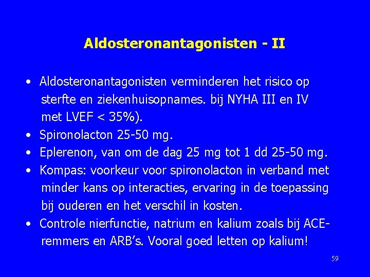 Aldosteronantagonisten - II • Aldosteronantagonisten verminderen het risico op sterfte en ziekenhuisopnames. bij NYHA