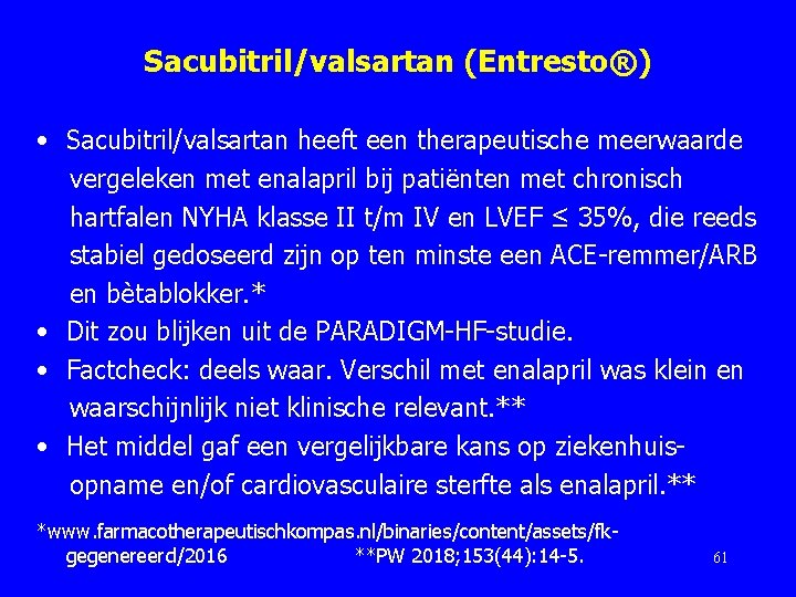 Sacubitril/valsartan (Entresto®) • Sacubitril/valsartan heeft een therapeutische meerwaarde vergeleken met enalapril bij patiënten met