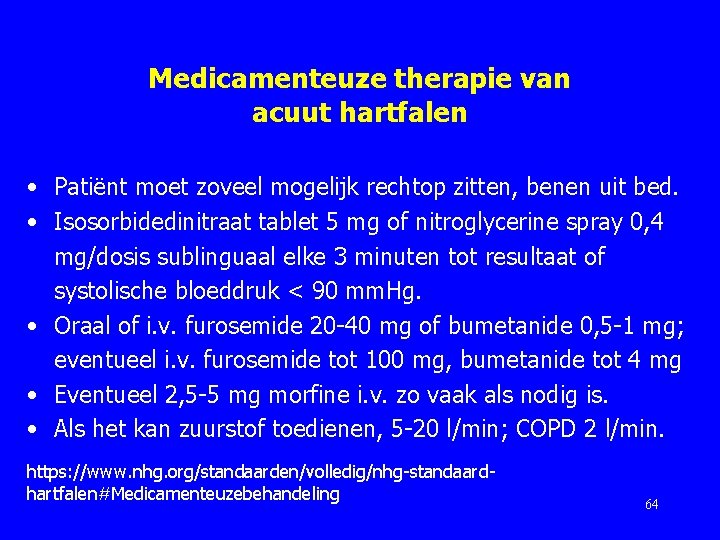 Medicamenteuze therapie van acuut hartfalen • Patiënt moet zoveel mogelijk rechtop zitten, benen uit