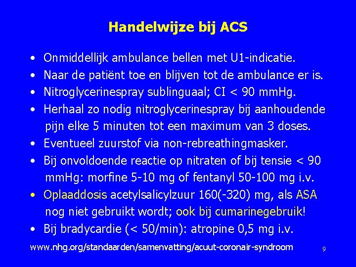 Handelwijze bij ACS • • Onmiddellijk ambulance bellen met U 1 -indicatie. Naar de