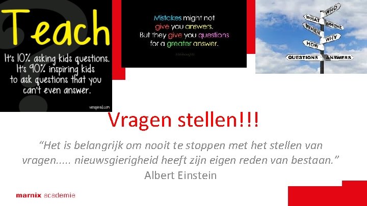 Vragen stellen!!! “Het is belangrijk om nooit te stoppen met het stellen van vragen.