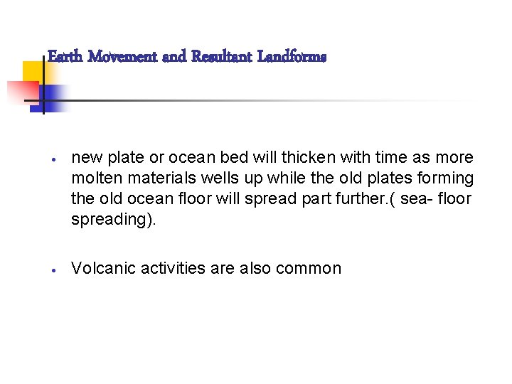 Earth Movement and Resultant Landforms · new plate or ocean bed will thicken with