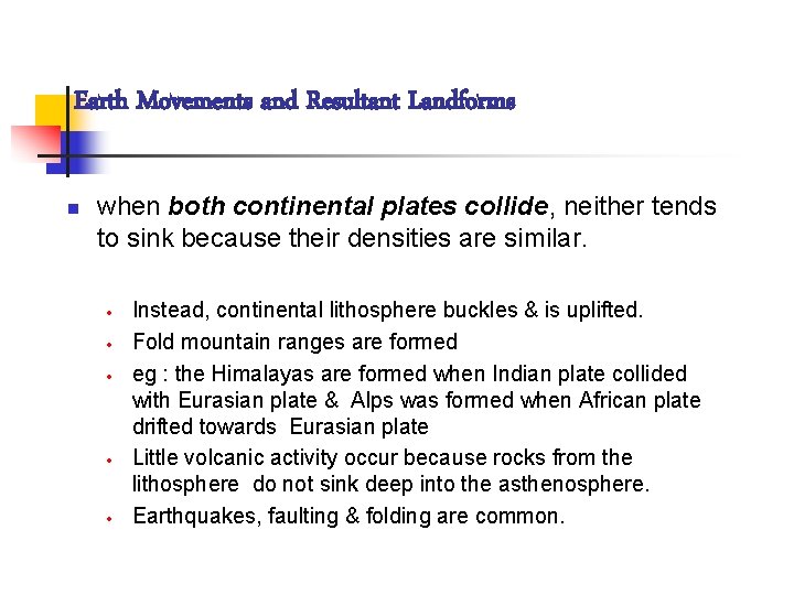 Earth Movements and Resultant Landforms n when both continental plates collide, neither tends to