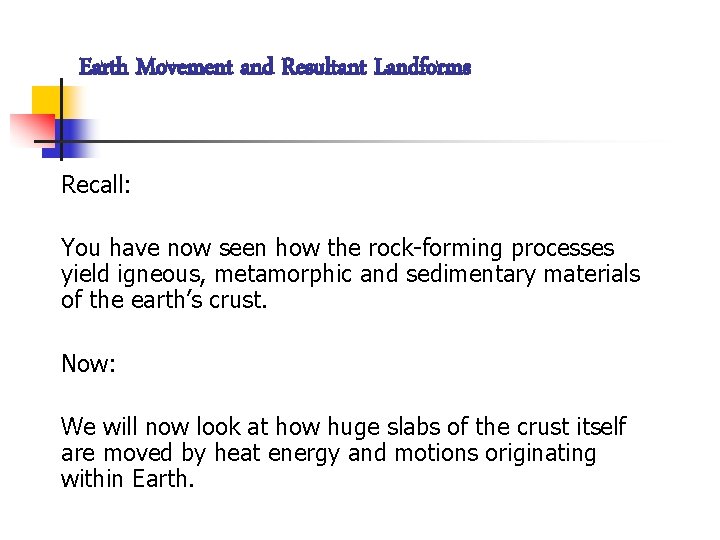 Earth Movement and Resultant Landforms Recall: You have now seen how the rock-forming processes