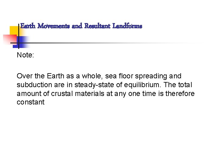 Earth Movements and Resultant Landforms Note: Over the Earth as a whole, sea floor