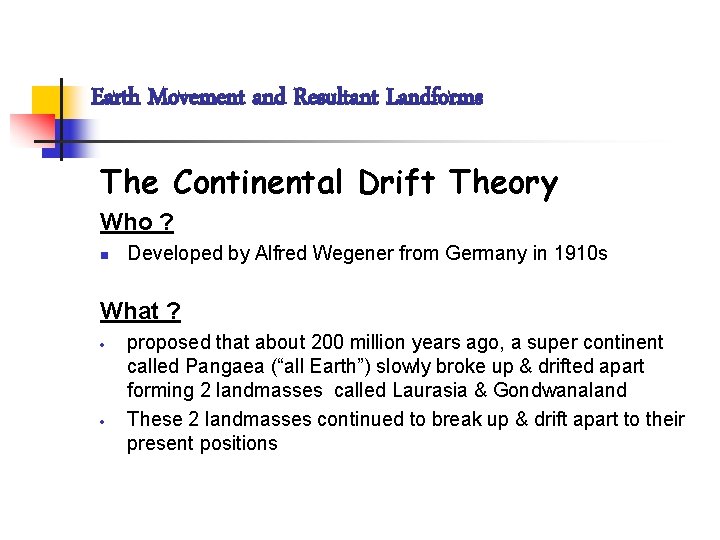 Earth Movement and Resultant Landforms The Continental Drift Theory Who ? n Developed by