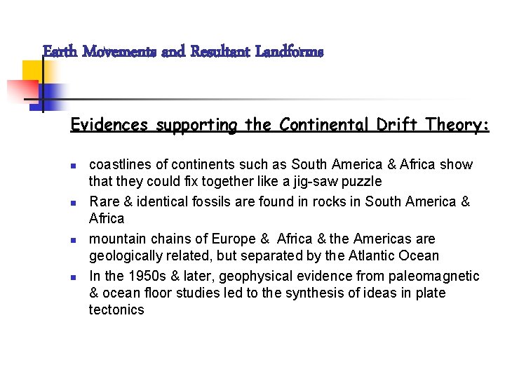 Earth Movements and Resultant Landforms Evidences supporting the Continental Drift Theory: n n coastlines