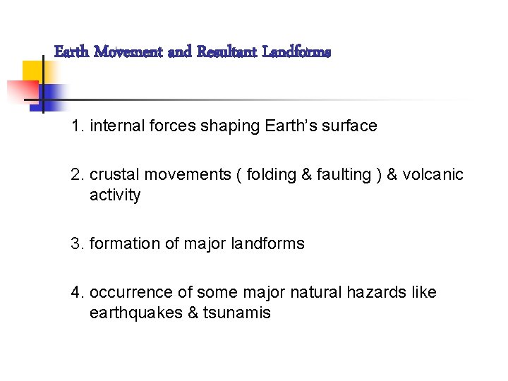 Earth Movement and Resultant Landforms 1. internal forces shaping Earth’s surface 2. crustal movements