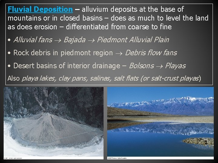 Fluvial Deposition – alluvium deposits at the base of mountains or in closed basins