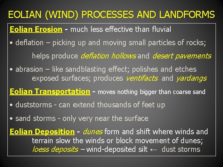 EOLIAN (WIND) PROCESSES AND LANDFORMS Eolian Erosion - much less effective than fluvial •