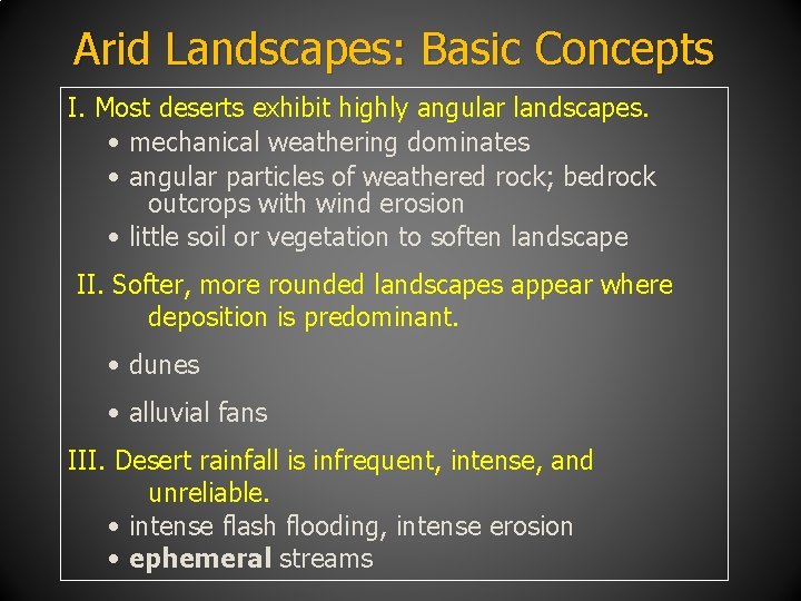 Arid Landscapes: Basic Concepts I. Most deserts exhibit highly angular landscapes. • mechanical weathering