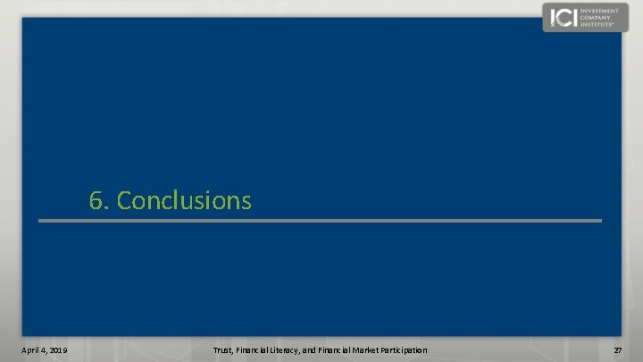 6. Conclusions April 4, 2019 Trust, Financial Literacy, and Financial Market Participation 27 